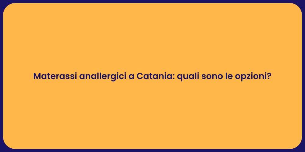 Materassi anallergici a Catania: quali sono le opzioni?