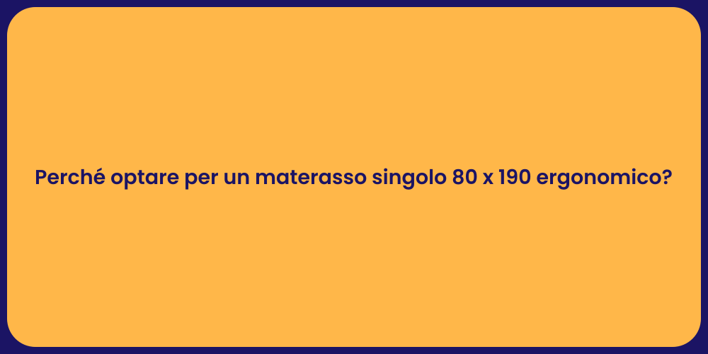 Perché optare per un materasso singolo 80 x 190 ergonomico?