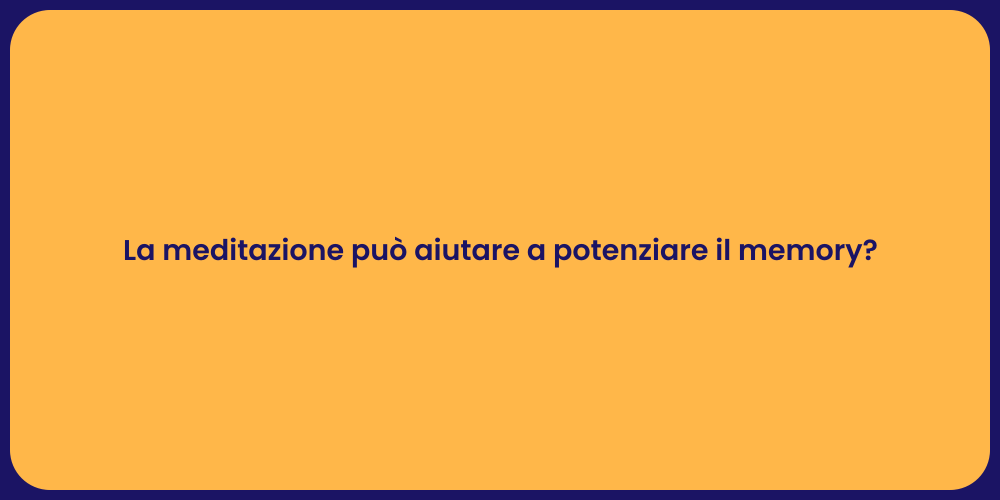 La meditazione può aiutare a potenziare il memory?