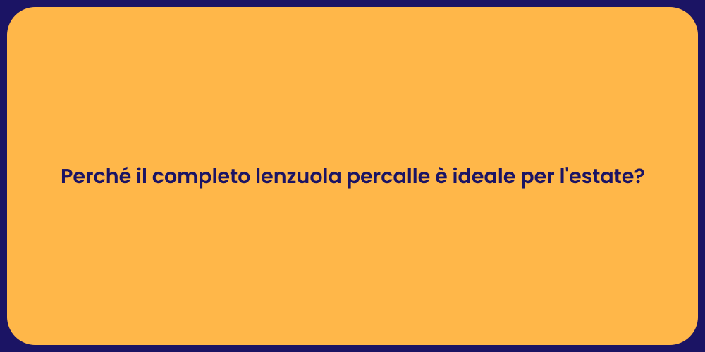 Perché il completo lenzuola percalle è ideale per l'estate?