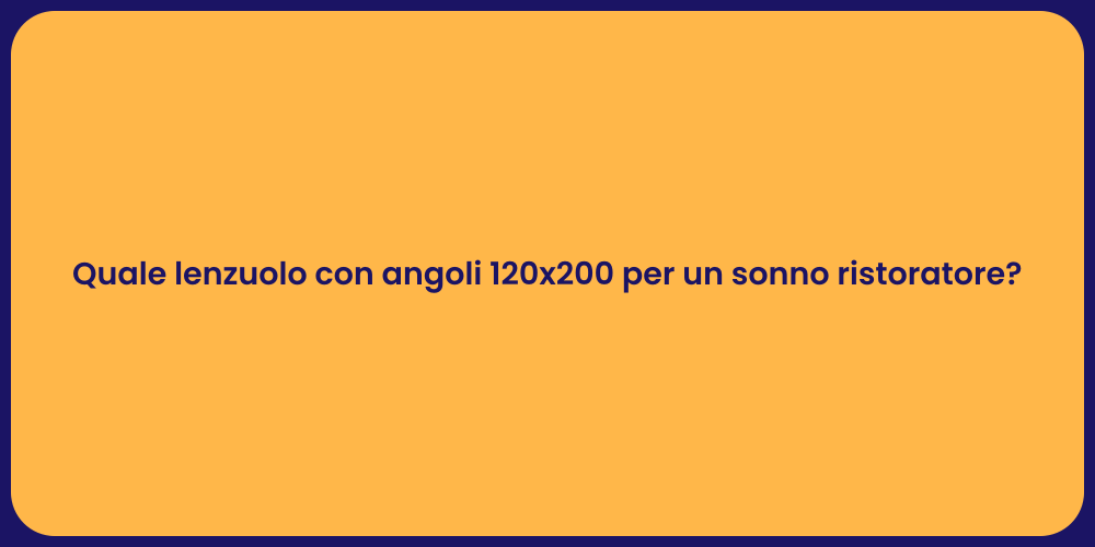 Come scegliere lenzuolo 120x200 ideale