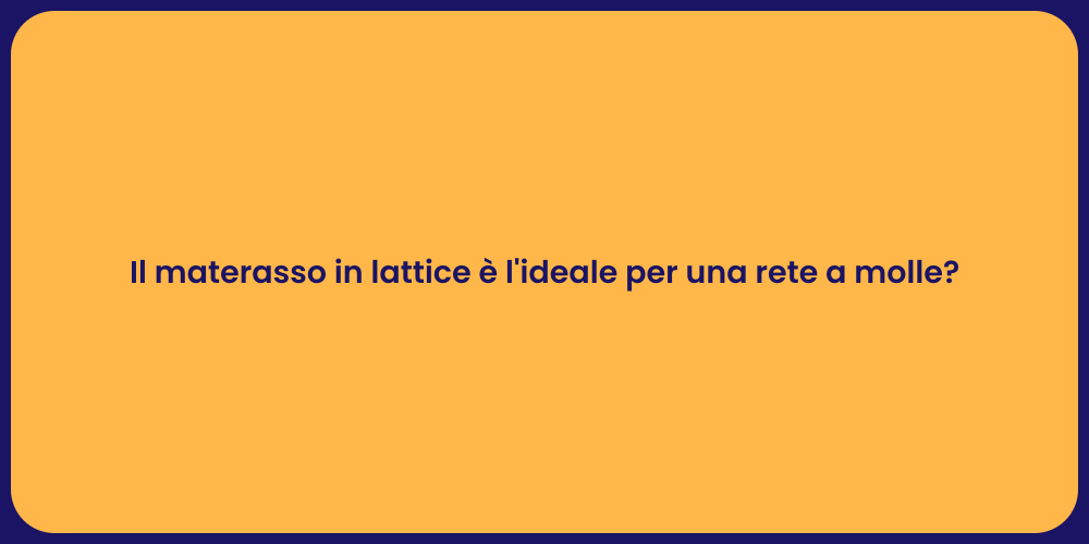 Il materasso in lattice è l'ideale per una rete a molle?