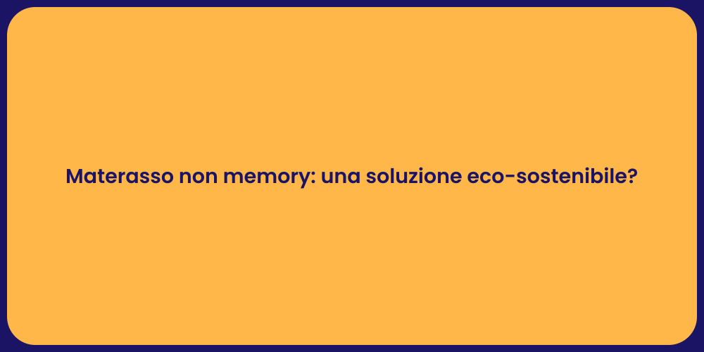 Materasso non memory: una soluzione eco-sostenibile?