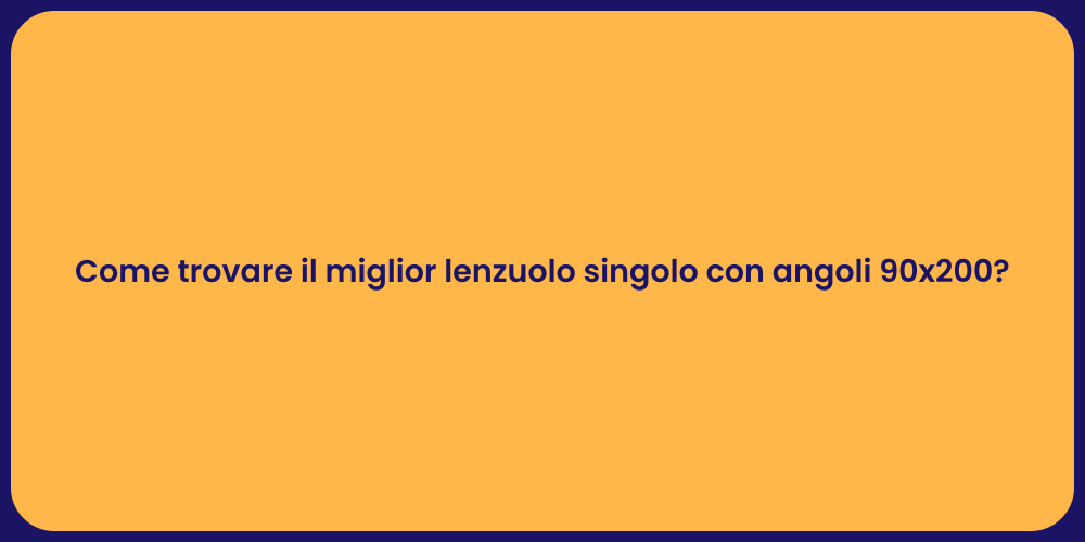 Come trovare il miglior lenzuolo singolo con angoli 90x200?