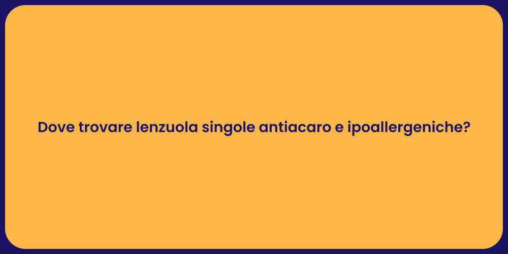 Dove trovare lenzuola singole antiacaro e ipoallergeniche?