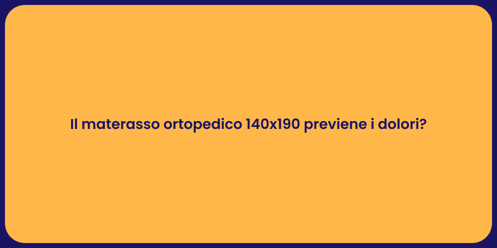 Il materasso ortopedico 140x190 previene i dolori?