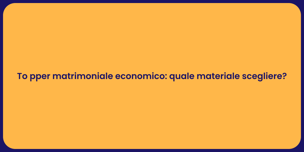 To pper matrimoniale economico: quale materiale scegliere?