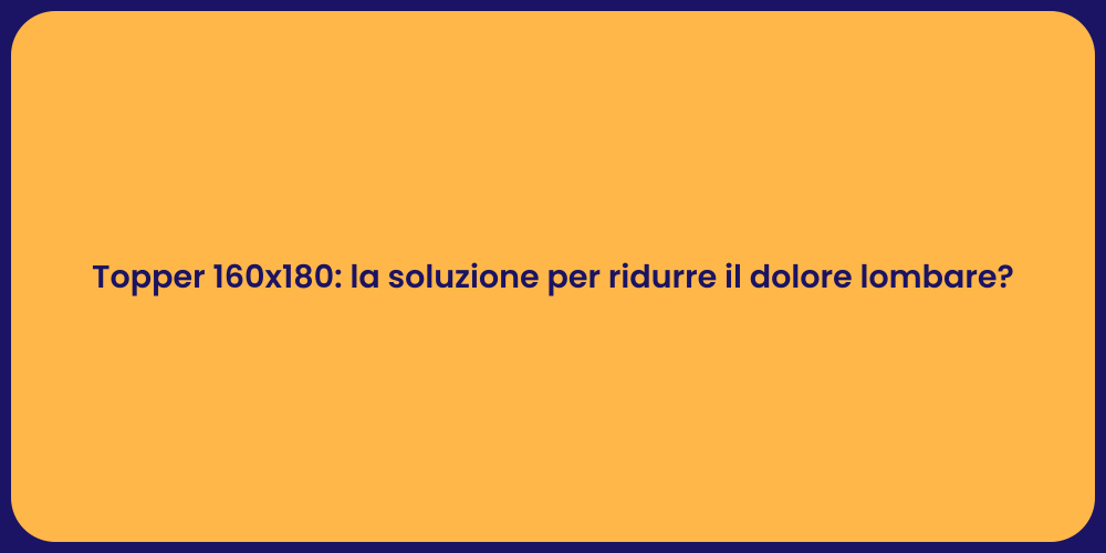 Topper 160x180: la soluzione per ridurre il dolore lombare?