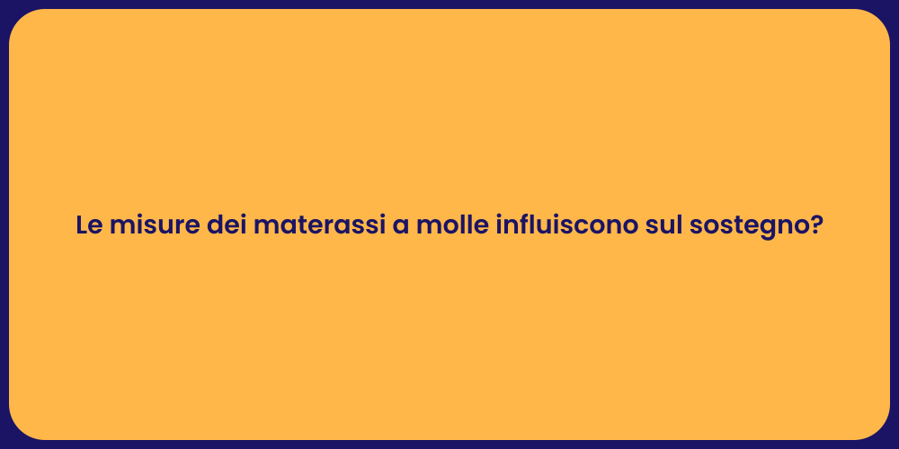 Le misure dei materassi a molle influiscono sul sostegno?