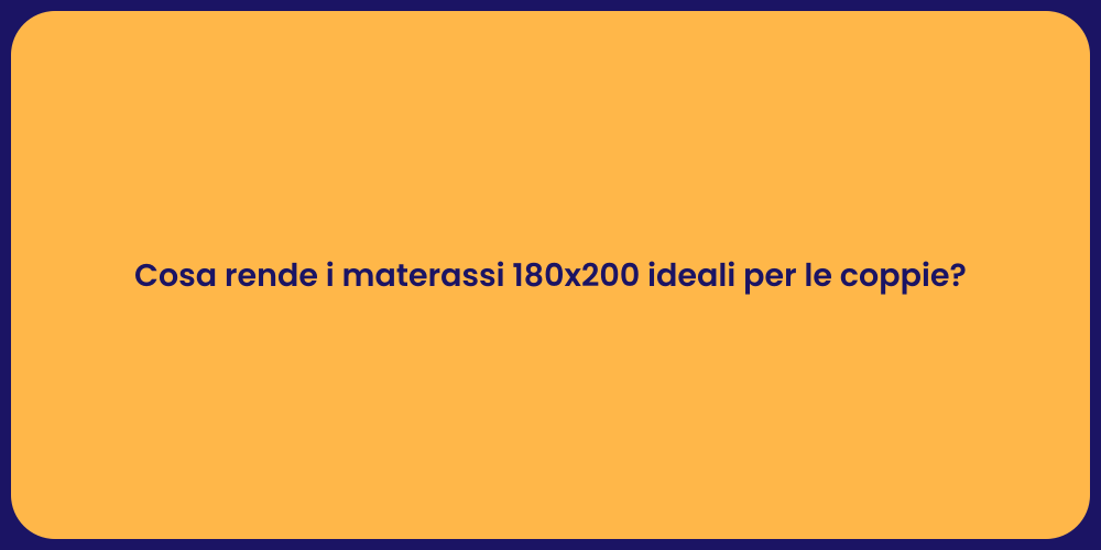 Cosa rende i materassi 180x200 ideali per le coppie?