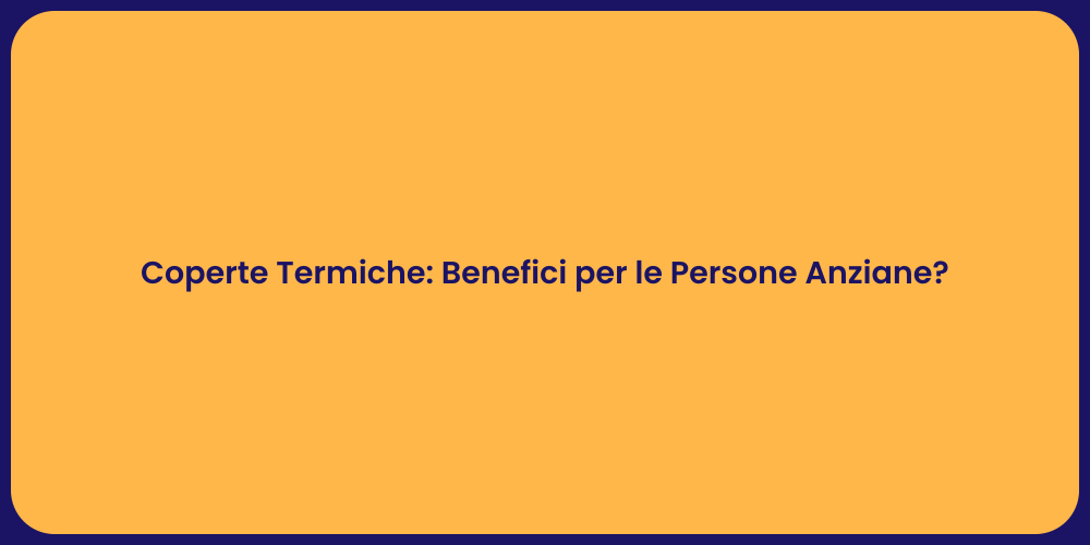 Coperte Termiche: Benefici per le Persone Anziane?