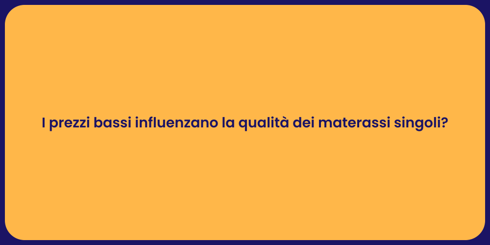 I prezzi bassi influenzano la qualità dei materassi singoli?