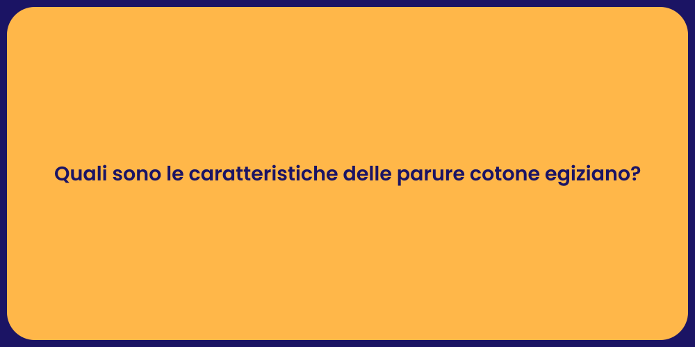 Quali sono le caratteristiche delle parure cotone egiziano?