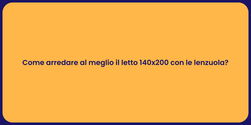 Come arredare al meglio il letto 140x200 con le lenzuola?
