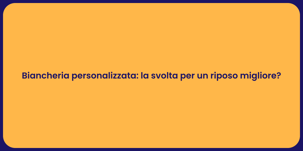 Biancheria personalizzata: la svolta per un riposo migliore?