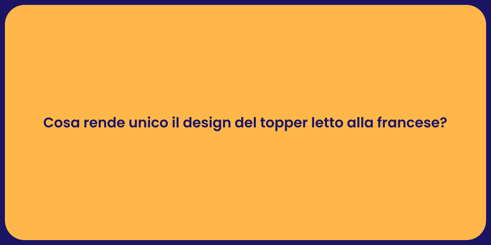 Cosa rende unico il design del topper letto alla francese?