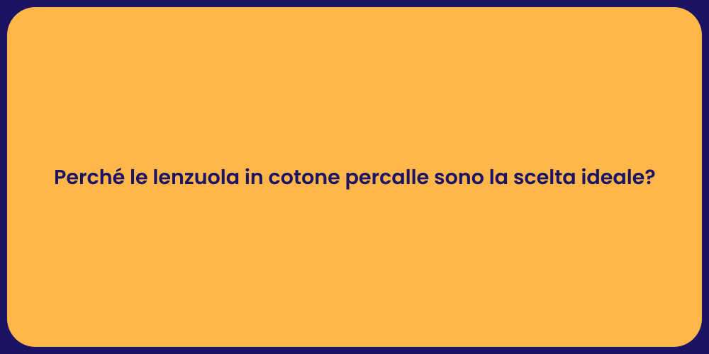 Perché le lenzuola in cotone percalle sono la scelta ideale?