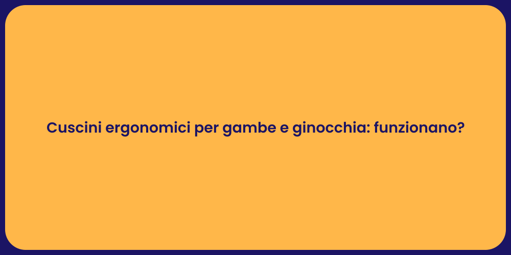 Cuscini ergonomici per gambe e ginocchia: funzionano?