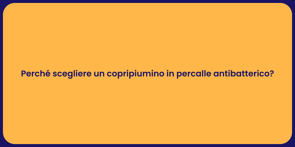 Perché scegliere un copripiumino in percalle antibatterico?