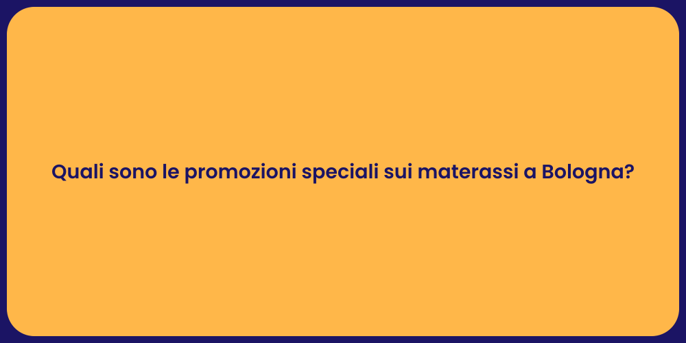 Quali sono le promozioni speciali sui materassi a Bologna?