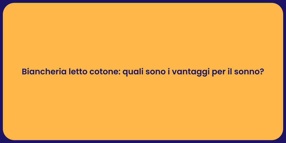 Biancheria letto cotone: quali sono i vantaggi per il sonno?
