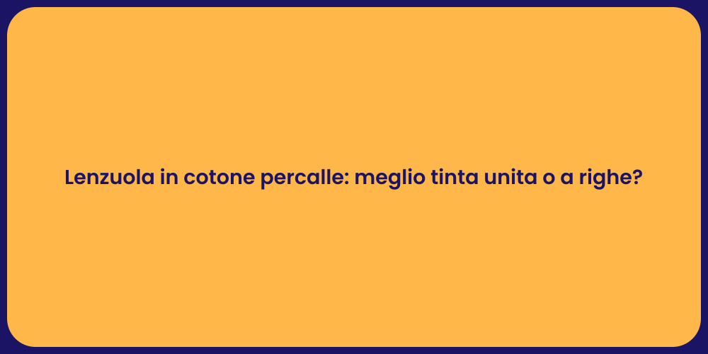 Lenzuola in cotone percalle: meglio tinta unita o a righe?