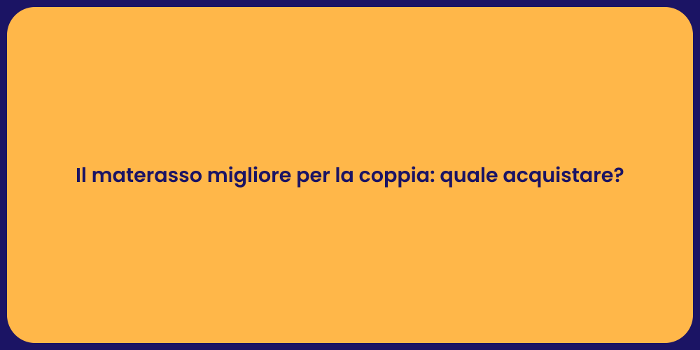 Il materasso migliore per la coppia: quale acquistare?