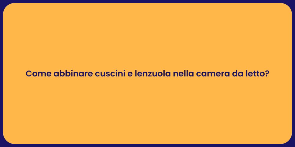 Come abbinare cuscini e lenzuola nella camera da letto?