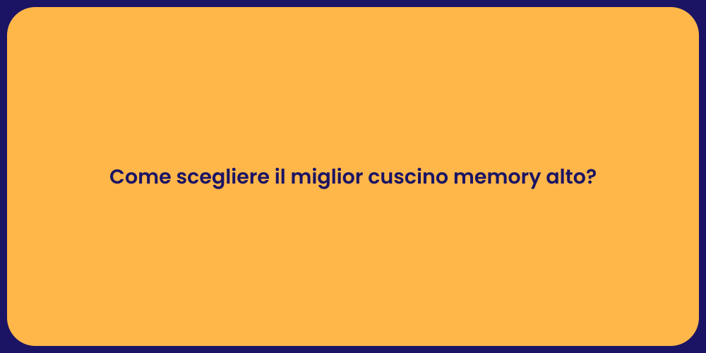 Come scegliere il miglior cuscino memory alto?