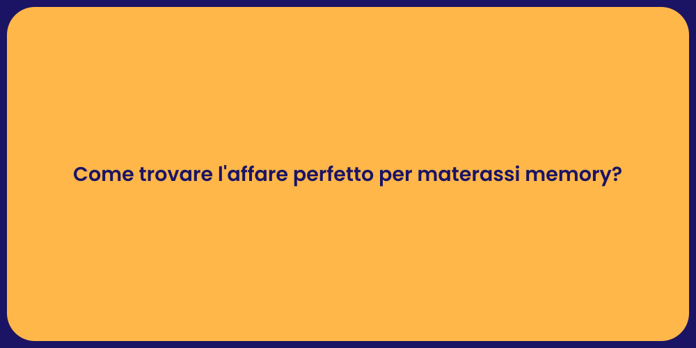 Come trovare l'affare perfetto per materassi memory?