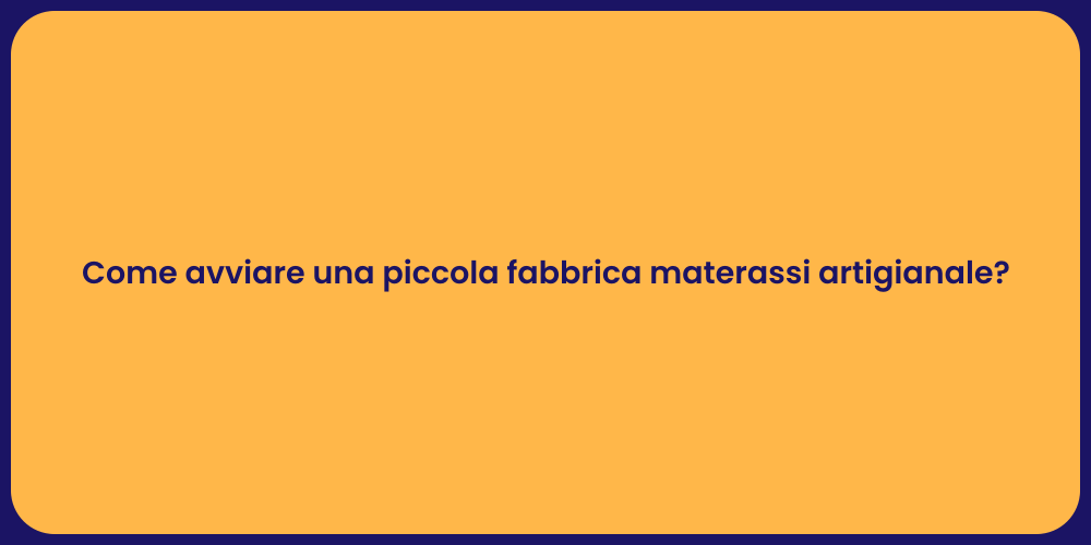 Come avviare una piccola fabbrica materassi artigianale?