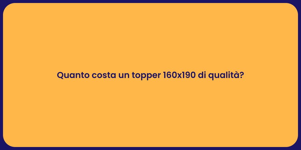 Quanto costa un topper 160x190 di qualità?