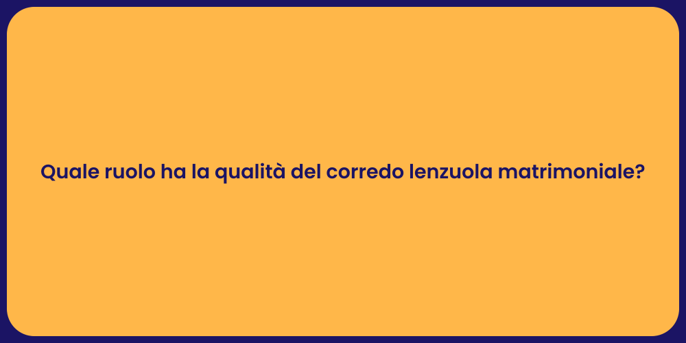 Quale ruolo ha la qualità del corredo lenzuola matrimoniale?
