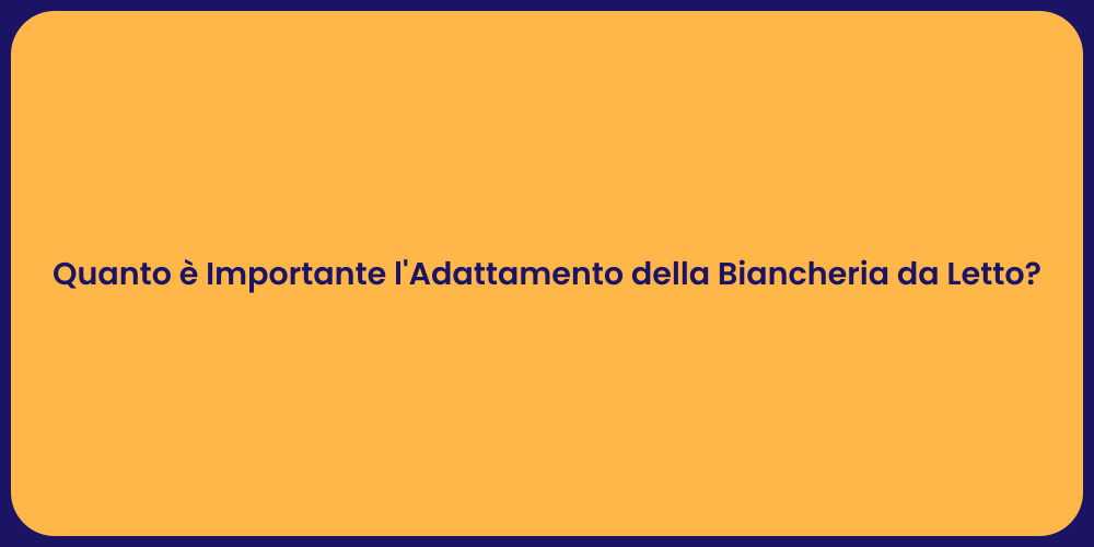 Quanto è Importante l'Adattamento della Biancheria da Letto?