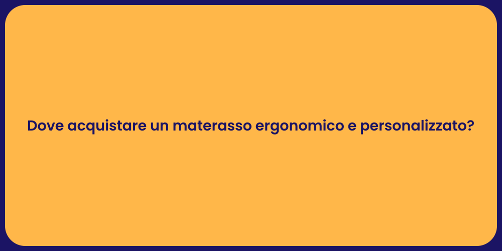 Dove acquistare un materasso ergonomico e personalizzato?