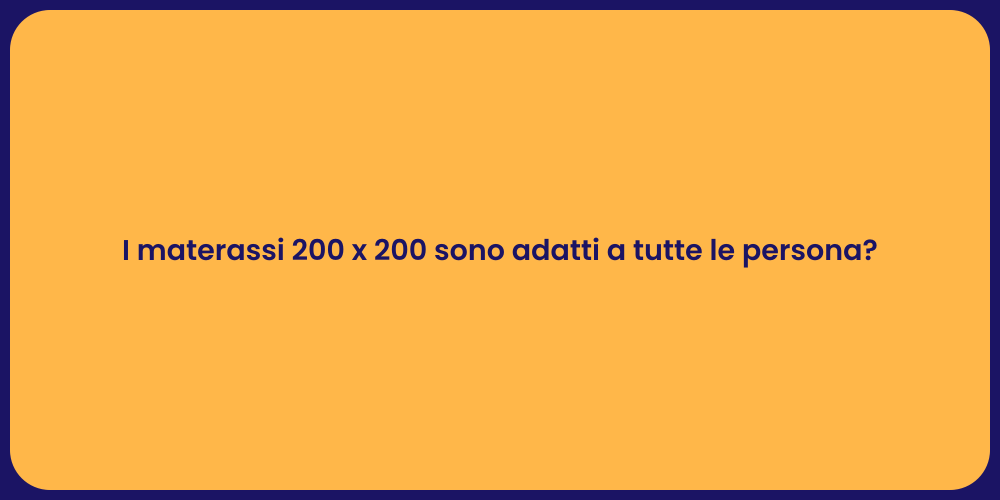 I materassi 200 x 200 sono adatti a tutte le persona?