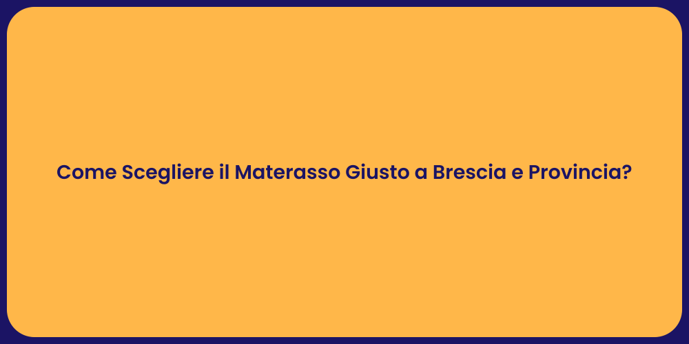 Come Scegliere il Materasso Giusto a Brescia e Provincia?