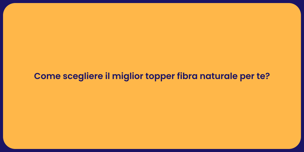 Come scegliere il miglior topper fibra naturale per te?