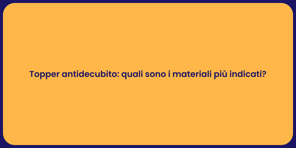 Topper antidecubito: quali sono i materiali più indicati?