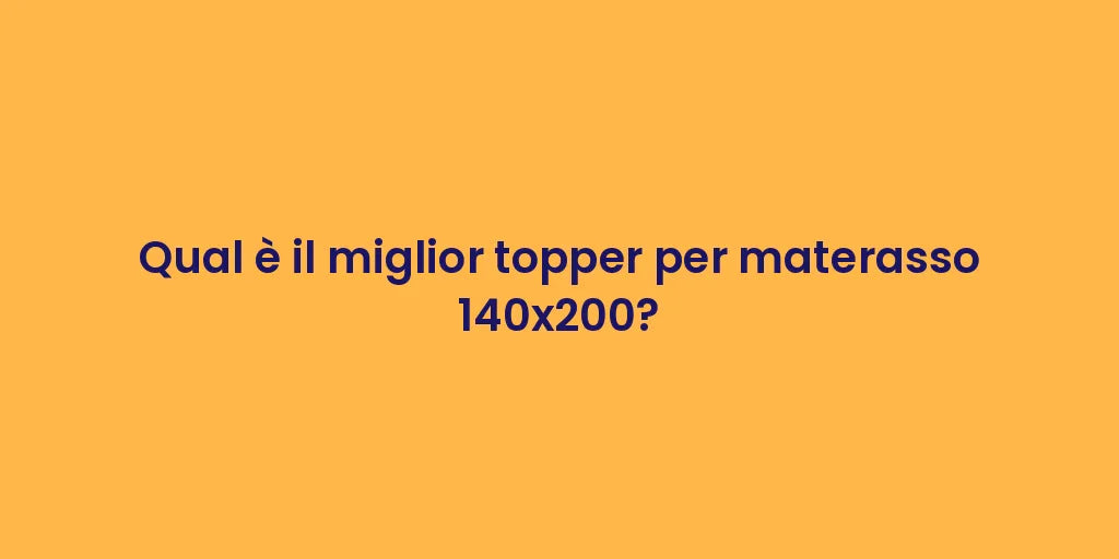 Qual è il miglior topper per materasso 140x200?