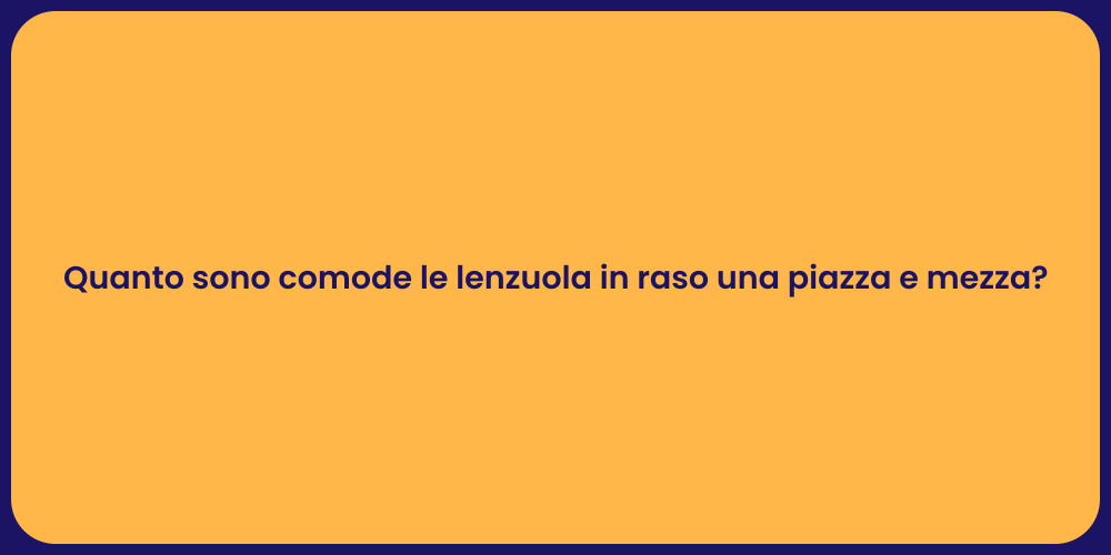 Quanto sono comode le lenzuola in raso una piazza e mezza?