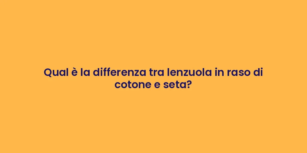 Qual è la differenza tra lenzuola in raso di cotone e seta?