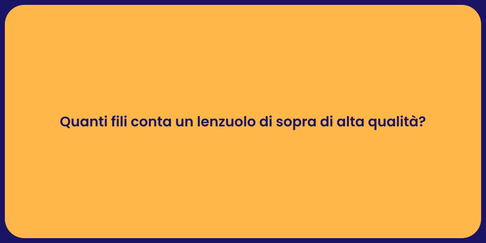 Quanti fili conta un lenzuolo di sopra di alta qualità?
