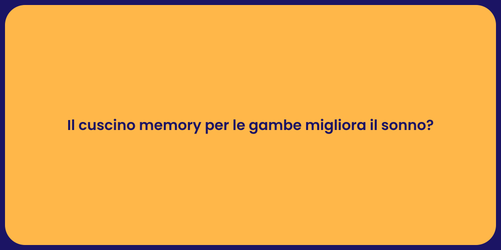 Il cuscino memory per le gambe migliora il sonno?