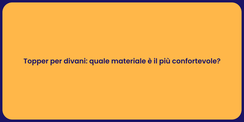 Topper per divani: quale materiale è il più confortevole?