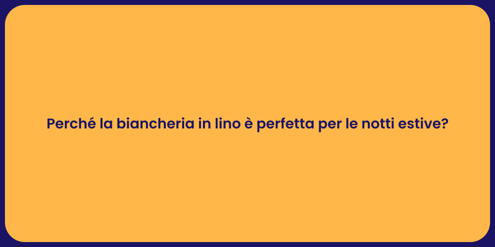 Perché la biancheria in lino è perfetta per le notti estive?