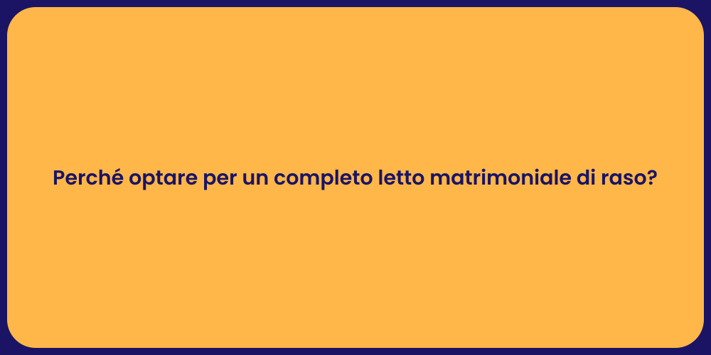 Perché optare per un completo letto matrimoniale di raso?
