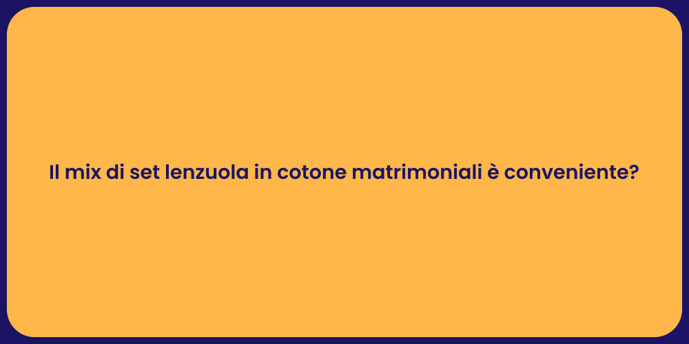 Il mix di set lenzuola in cotone matrimoniali è conveniente?