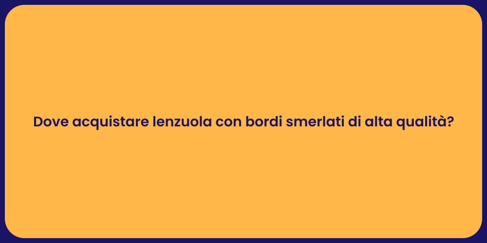 Dove acquistare lenzuola con bordi smerlati di alta qualità?