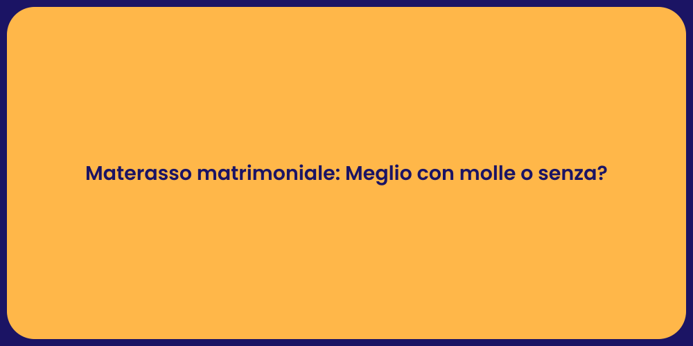 Materasso matrimoniale: Meglio con molle o senza?